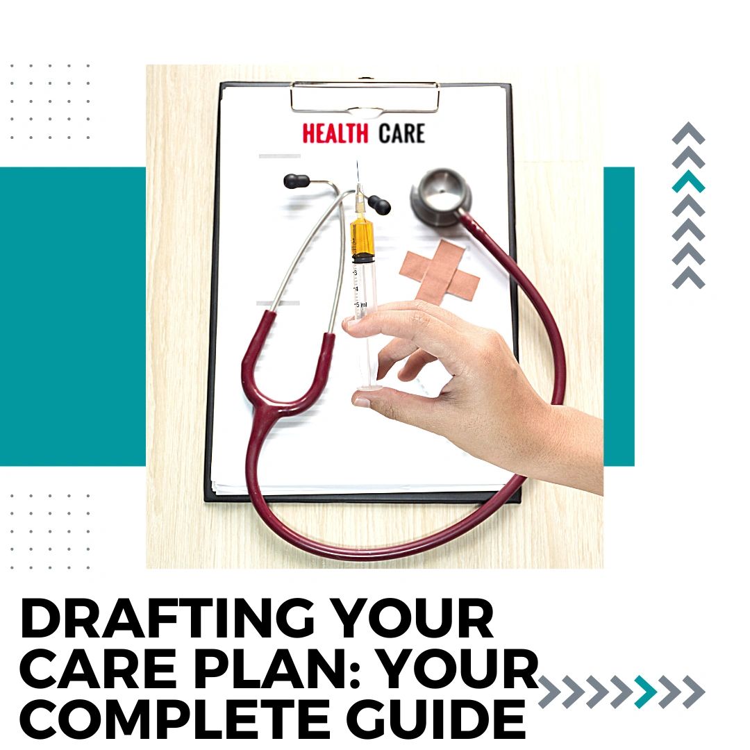 Drafting Your Care Plan Your Complete Guide